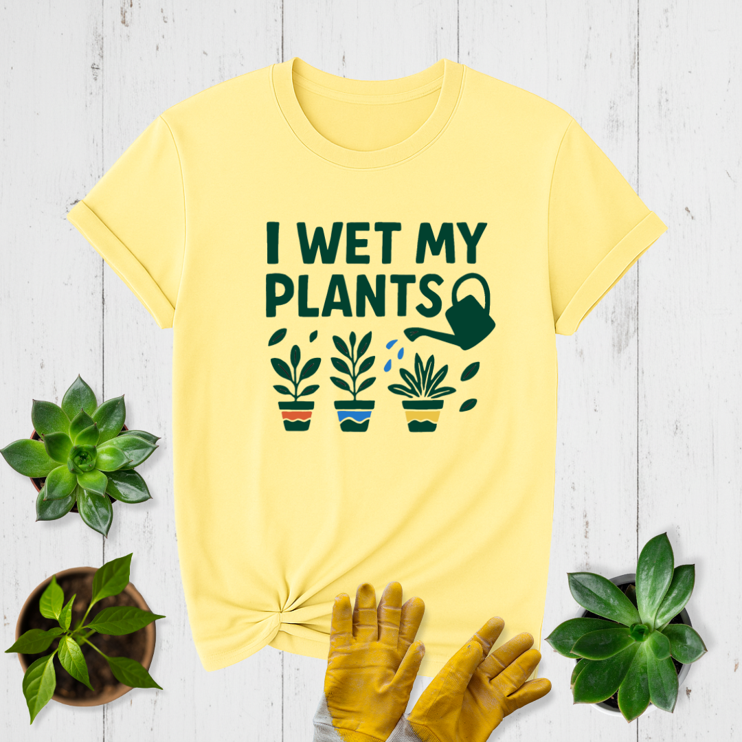 I Wet My Plants T-shirt
