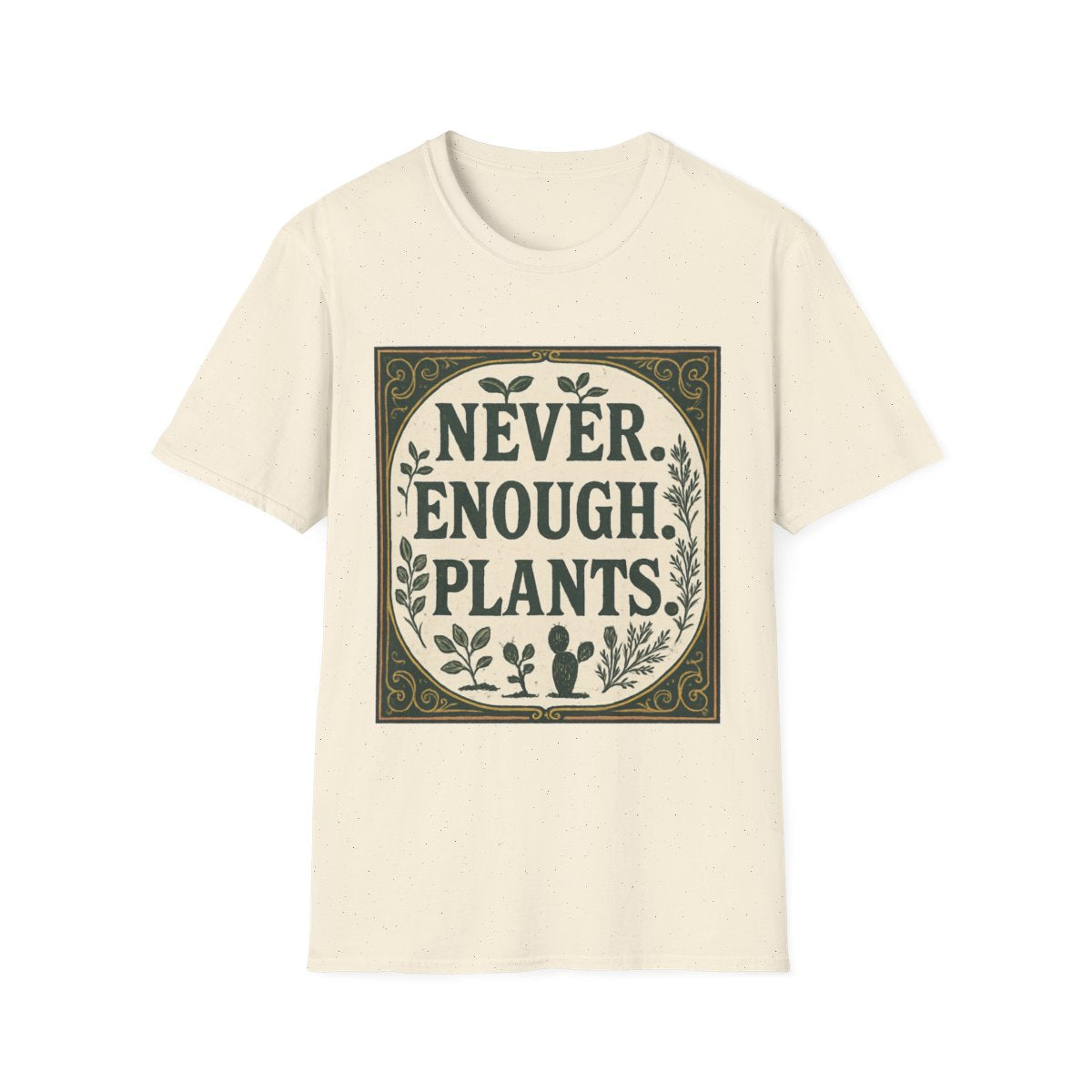 Never Enough Plants T-shirt