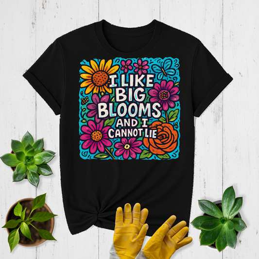 I Like Big Blooms T-shirt