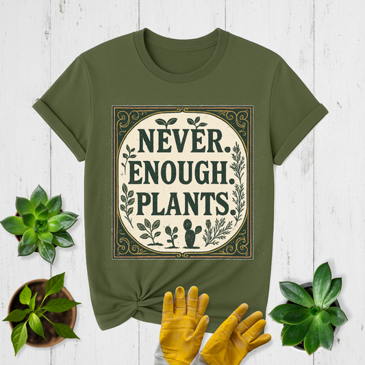 Never Enough Plants T-shirt