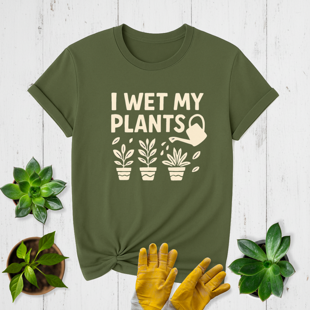 I Wet My Plants T-shirt