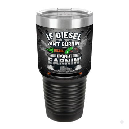If Diesel Ain't Burnin', I Ain't Earnin'