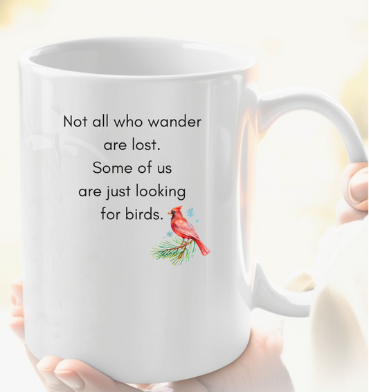 Not All Who Wander Are Lost. Some Are Looking for Birds.