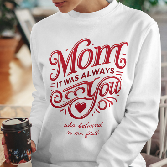 Mom: It Was Always You Who Believed in Me First