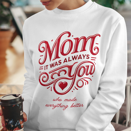 Mom: It Was Always You Who Made Everything Better
