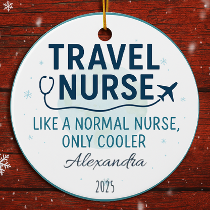 Personalized Travel Nurse Ornament – “Like a Normal Nurse, Only Cooler”