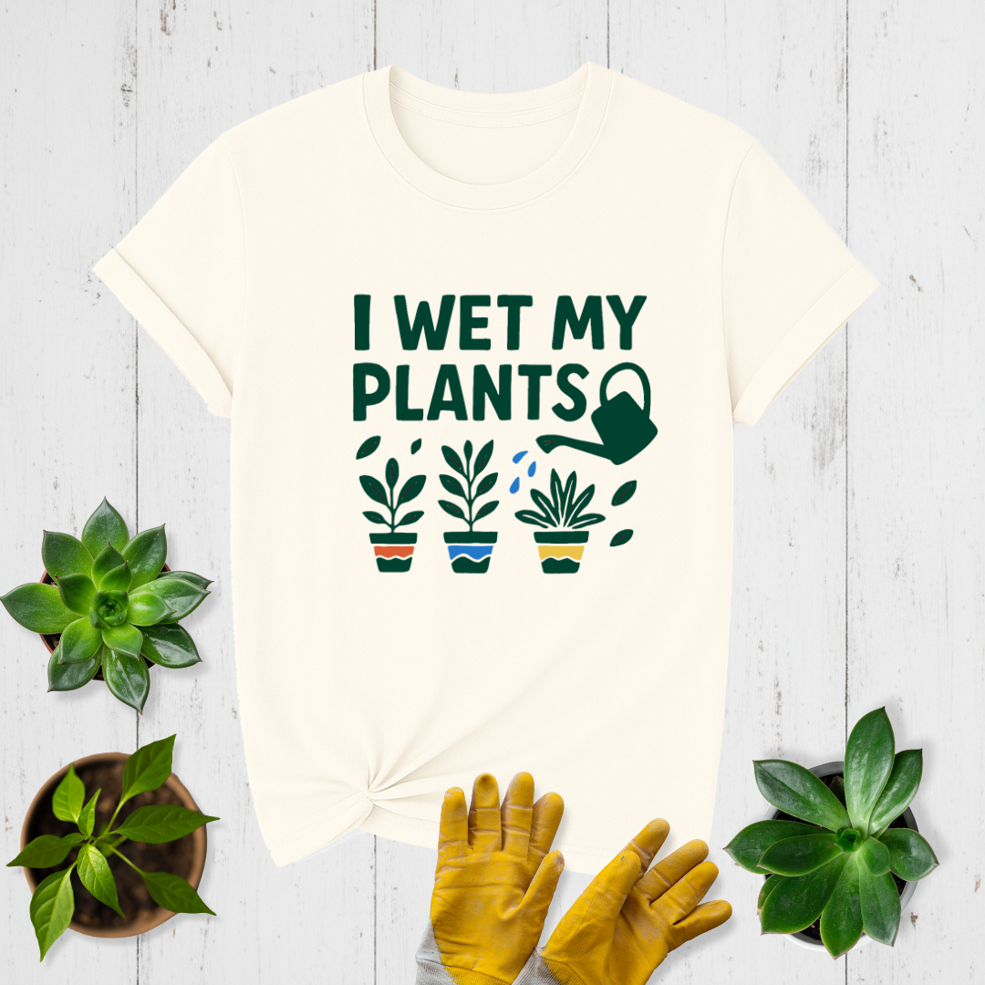 I Wet My Plants T-shirt