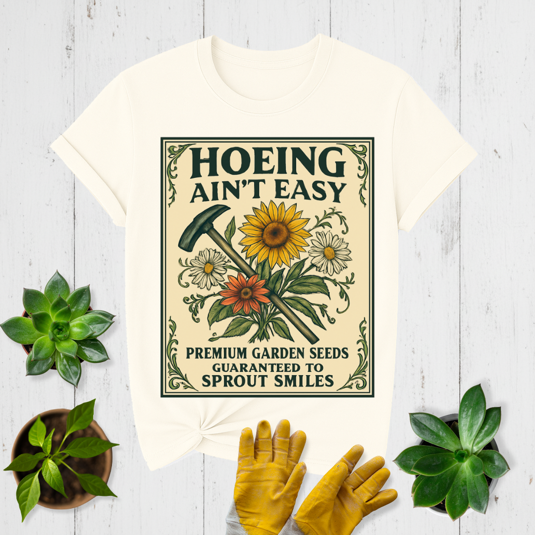 Hoeing Ain't Easy T-shirt