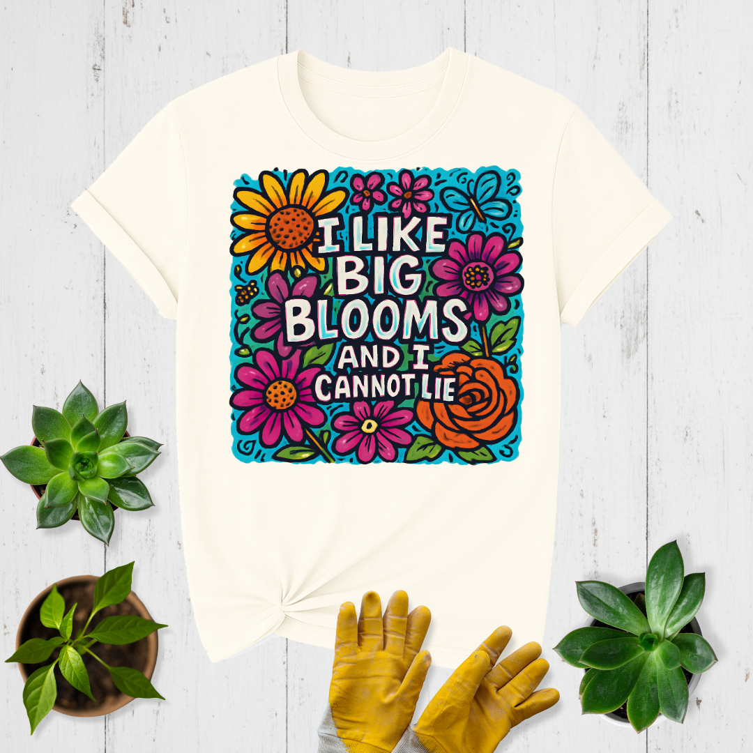 I Like Big Blooms T-shirt