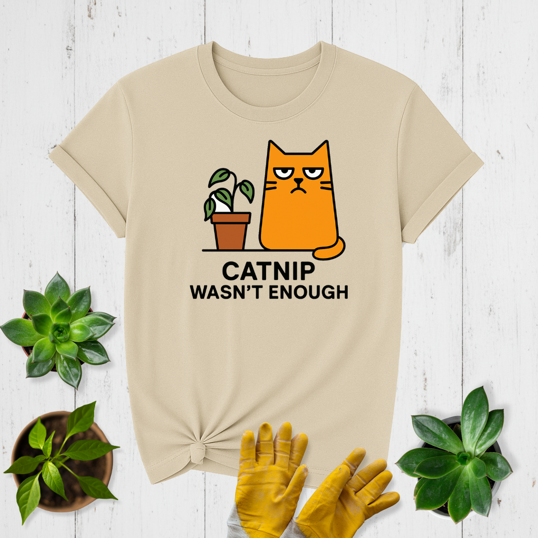 Sir Sproutsalot “Catnip Wasn't Enough” T-Shirt