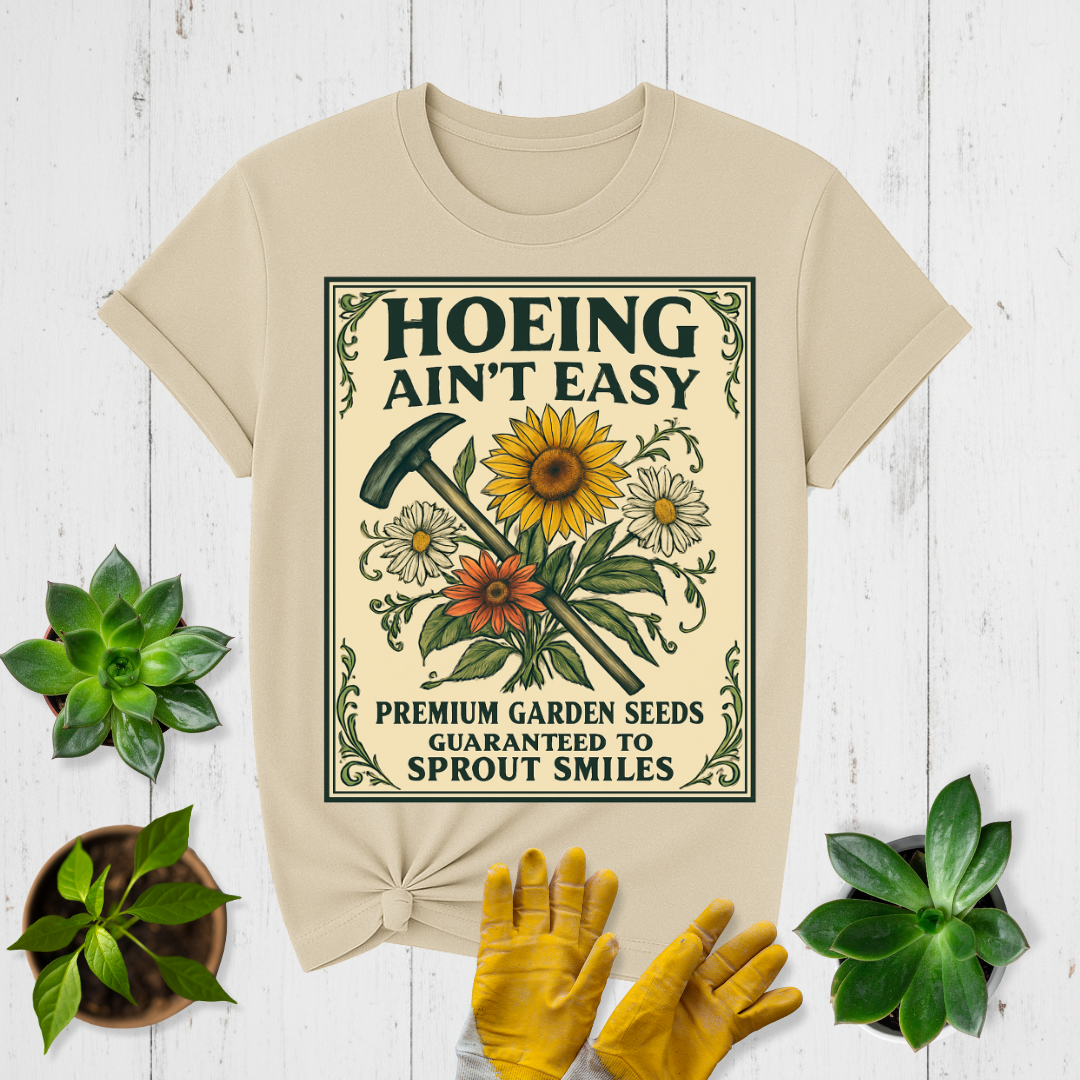 Hoeing Ain't Easy T-shirt