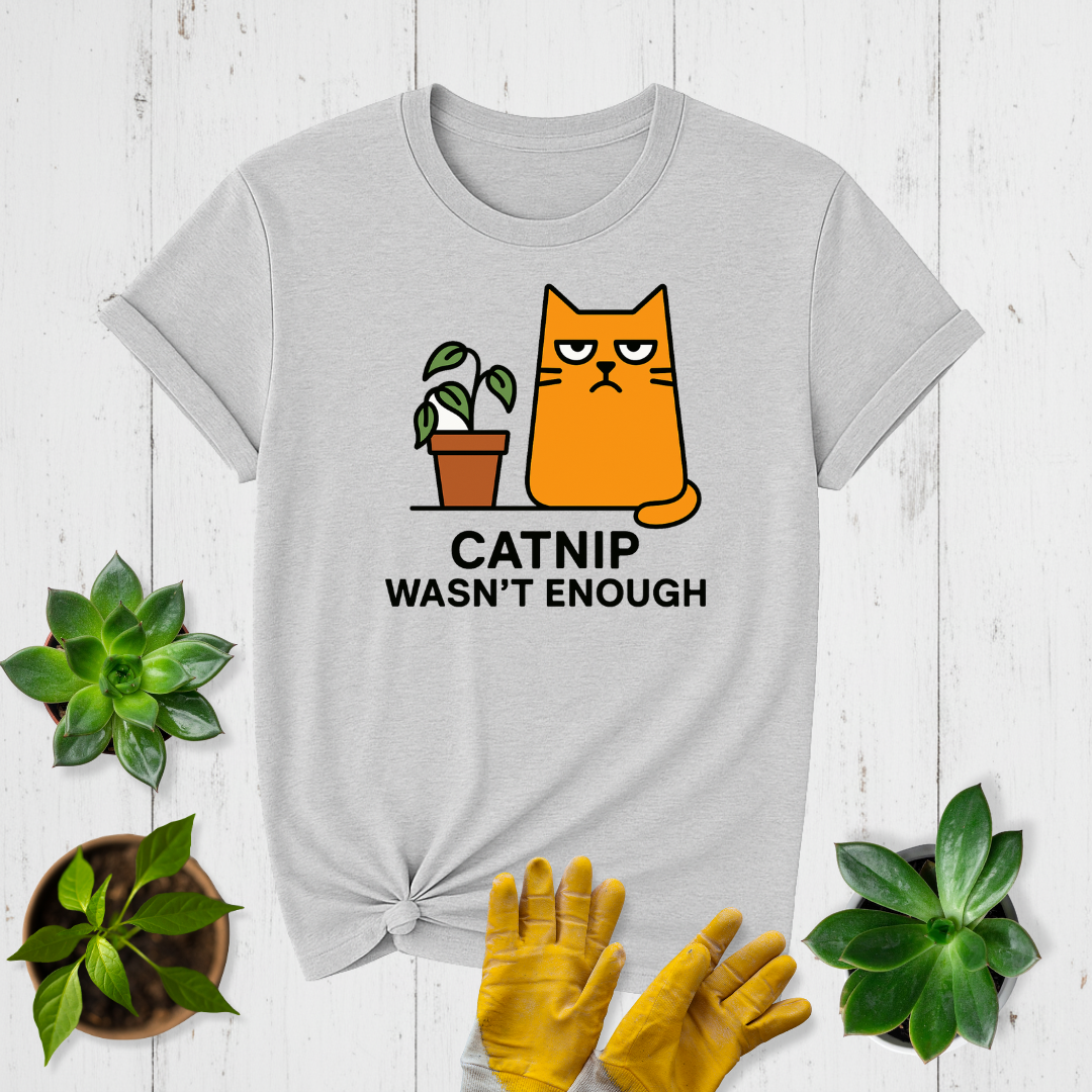 Sir Sproutsalot “Catnip Wasn't Enough” T-Shirt