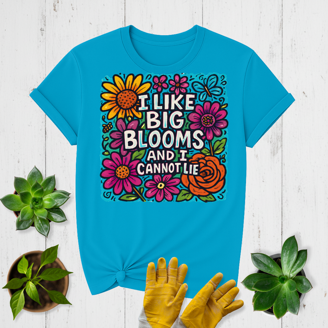 I Like Big Blooms T-shirt