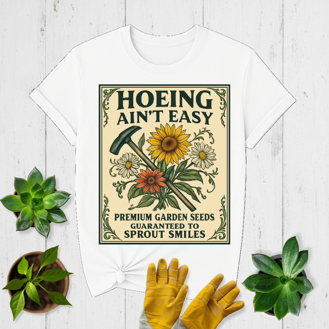 Hoeing Ain't Easy T-shirt