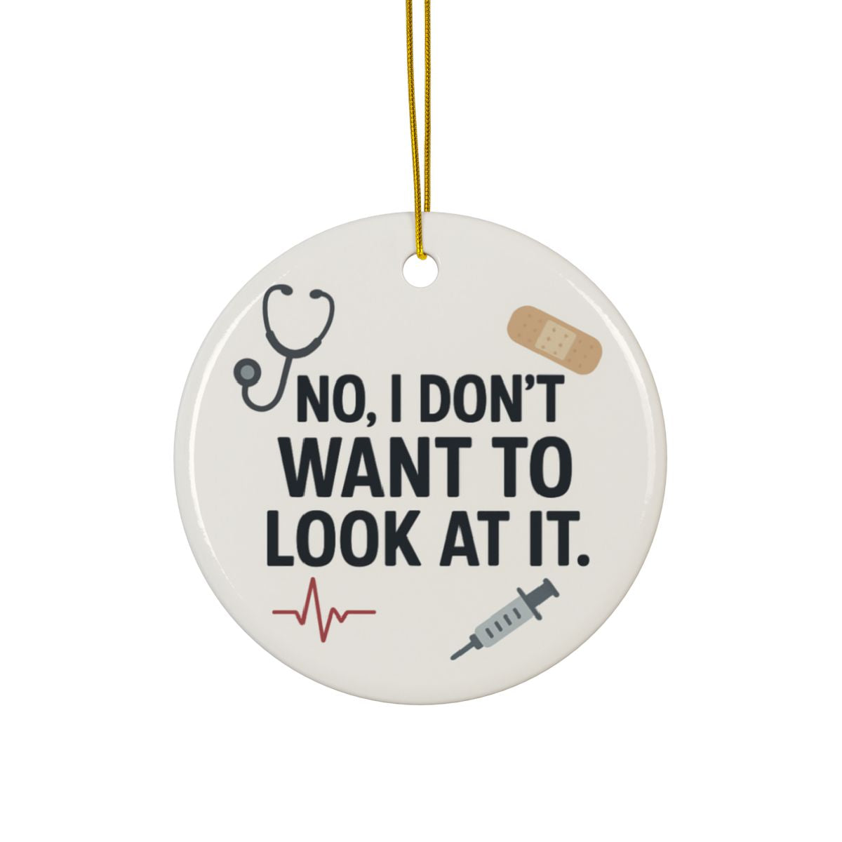 No, I Don't Want to Look at It Nurse Christmas Ornament