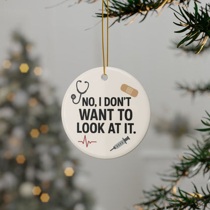 No, I Don't Want to Look at It Nurse Christmas Ornament