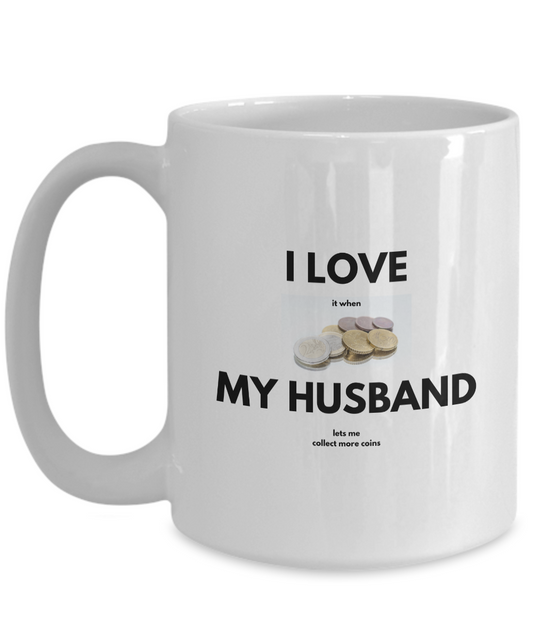 Love My Husband and Coins Mug for Coin Collectors, Numismatists