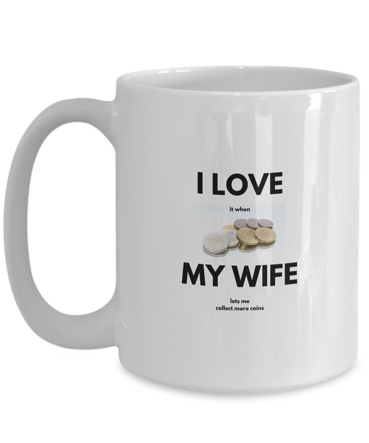 Love My Wife and Coins Mug for Coin Collectors, Numismatists