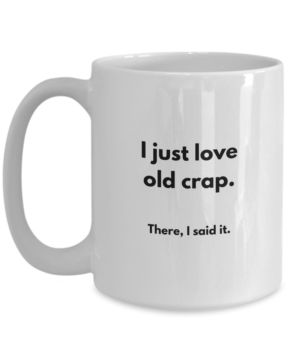 Love Old Crap Mug for Antique Collectors