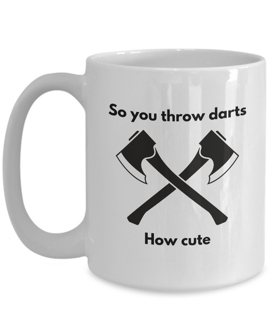 You Throw Darts Mug for Dart or Axe Throwers