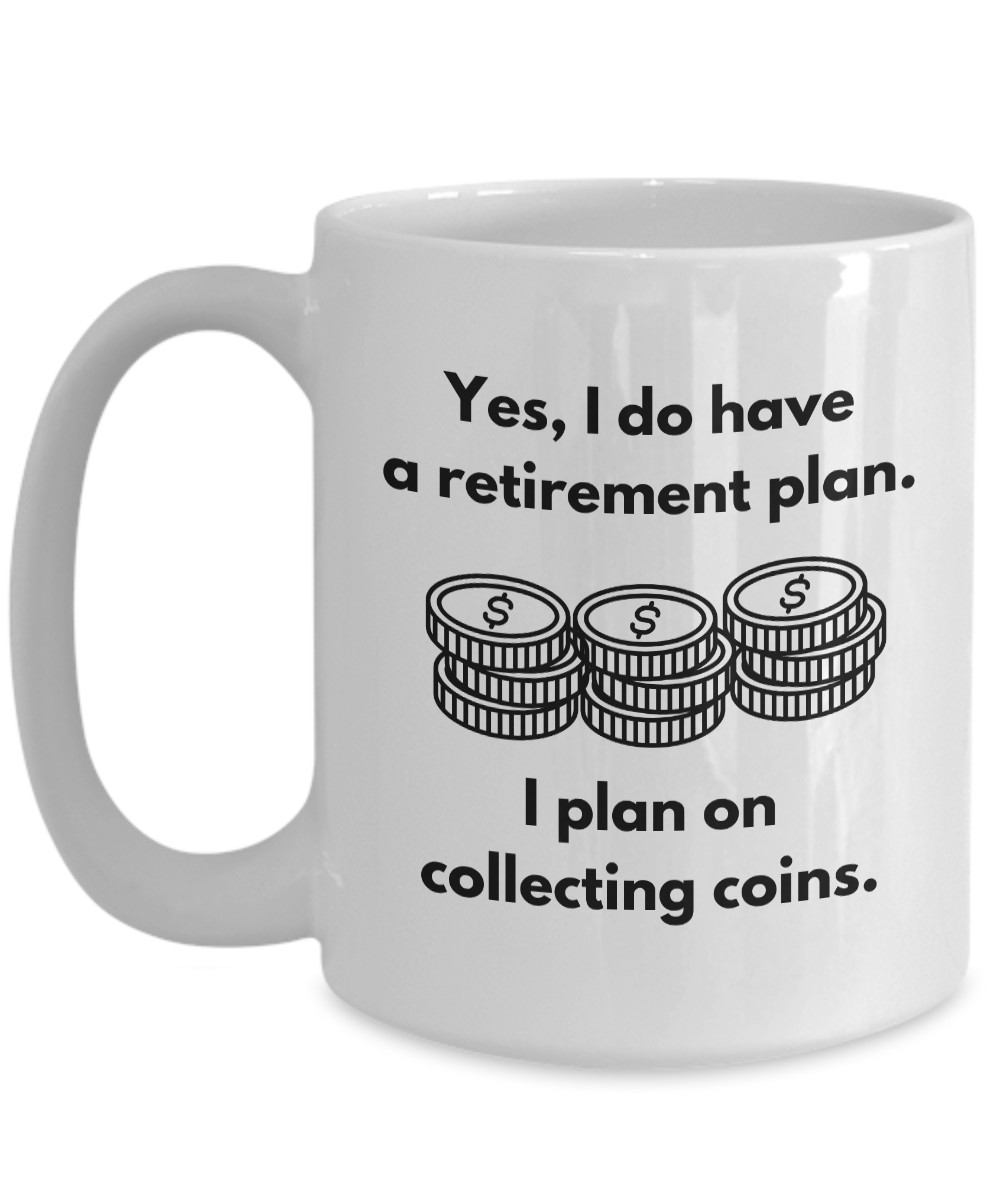 Collecting Coins as Retirement Plan Mug for Coin Collectors