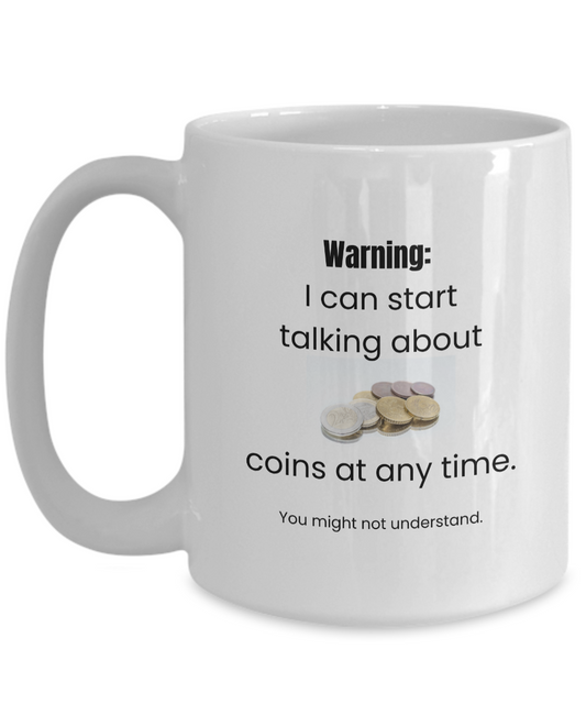 Talk about Coins Warning Mug for Coin Collectors