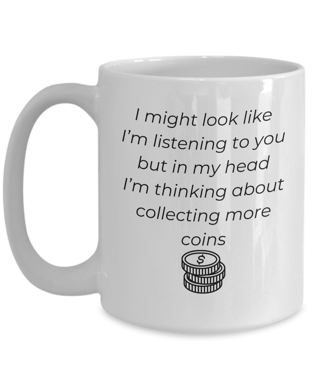 Thinking about More Coins Mug for Coin Collectors, Numismatists