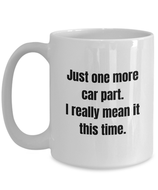 Just One More Car Part Mug for Car Collectors