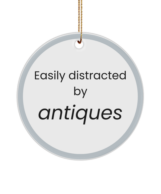 Distracted by Antiques Ornament for Antique Collectors