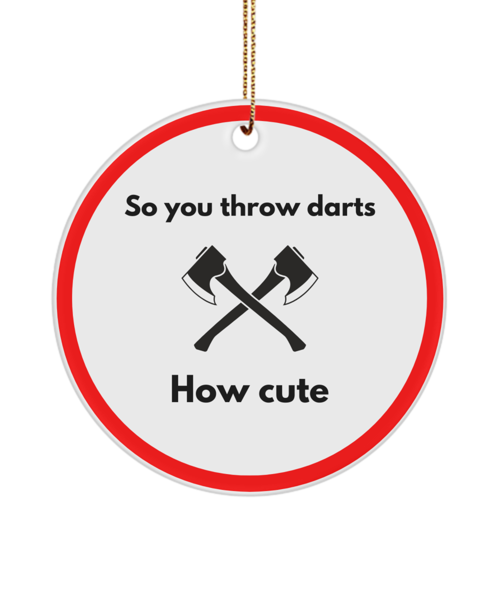 You Throw Darts Ornament for Axe Throwers