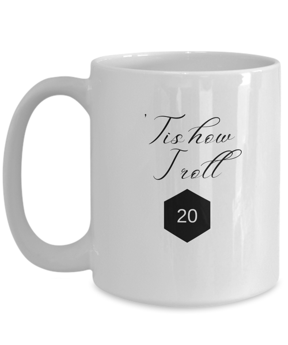 'Tis How I Roll Mug for Gamers, RPGers (1-sided)