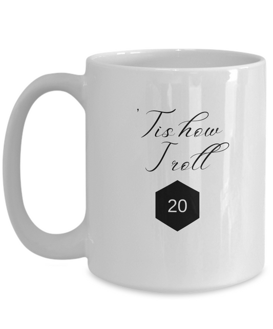 'Tis How I Roll Mug for Gamers, RPGers (1-sided)