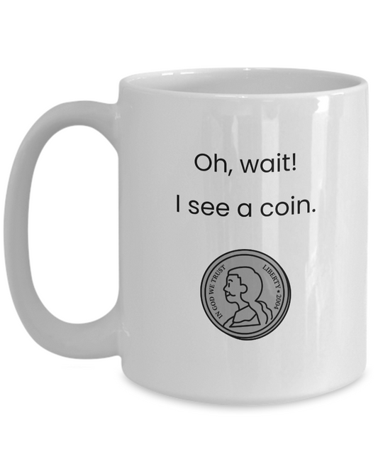 Wait, I See a Coin Mug for Coin Collectors, Numismatists