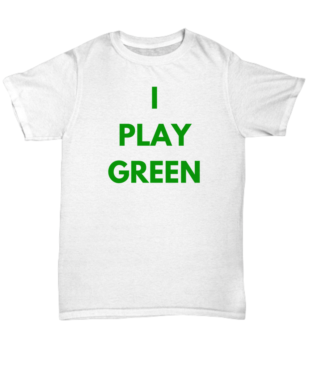 I Play Green T-shirt for Gamers