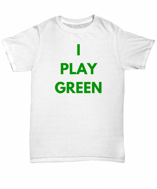 I Play Green T-shirt for Gamers