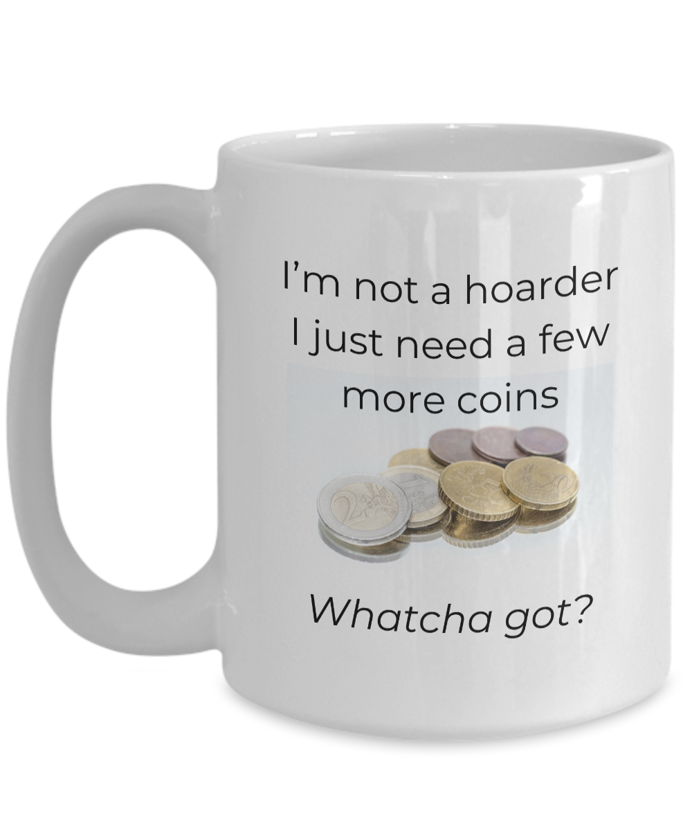 Not a Coin Hoarder Mug for Coin Collectors, Numismatists