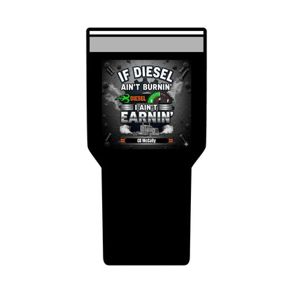 If Diesel Ain't Burnin', I Ain't Earnin'