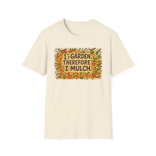 I Garden Therefore I Mulch T-shirt