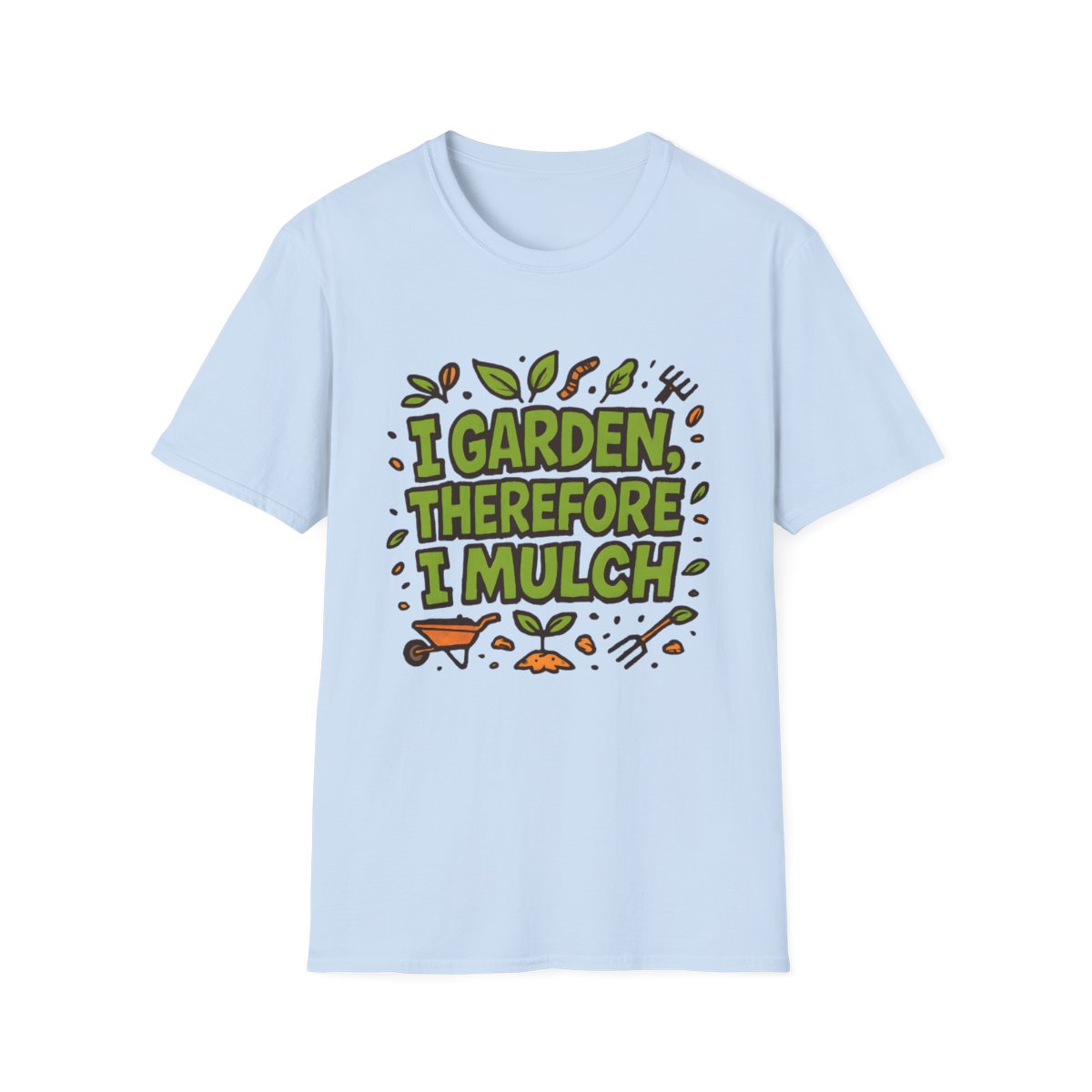 I Garden Therefore I Mulch T-shirt