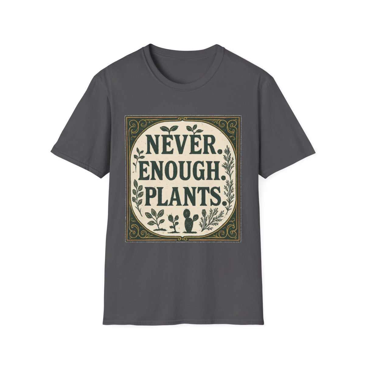 Never Enough Plants T-shirt