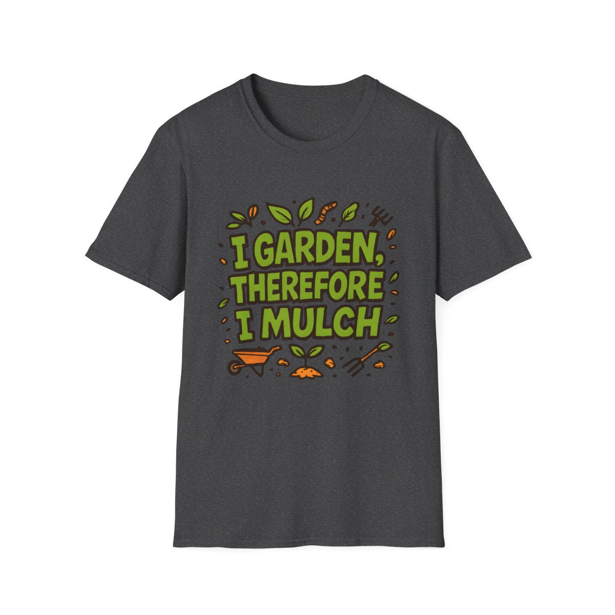 I Garden Therefore I Mulch T-shirt