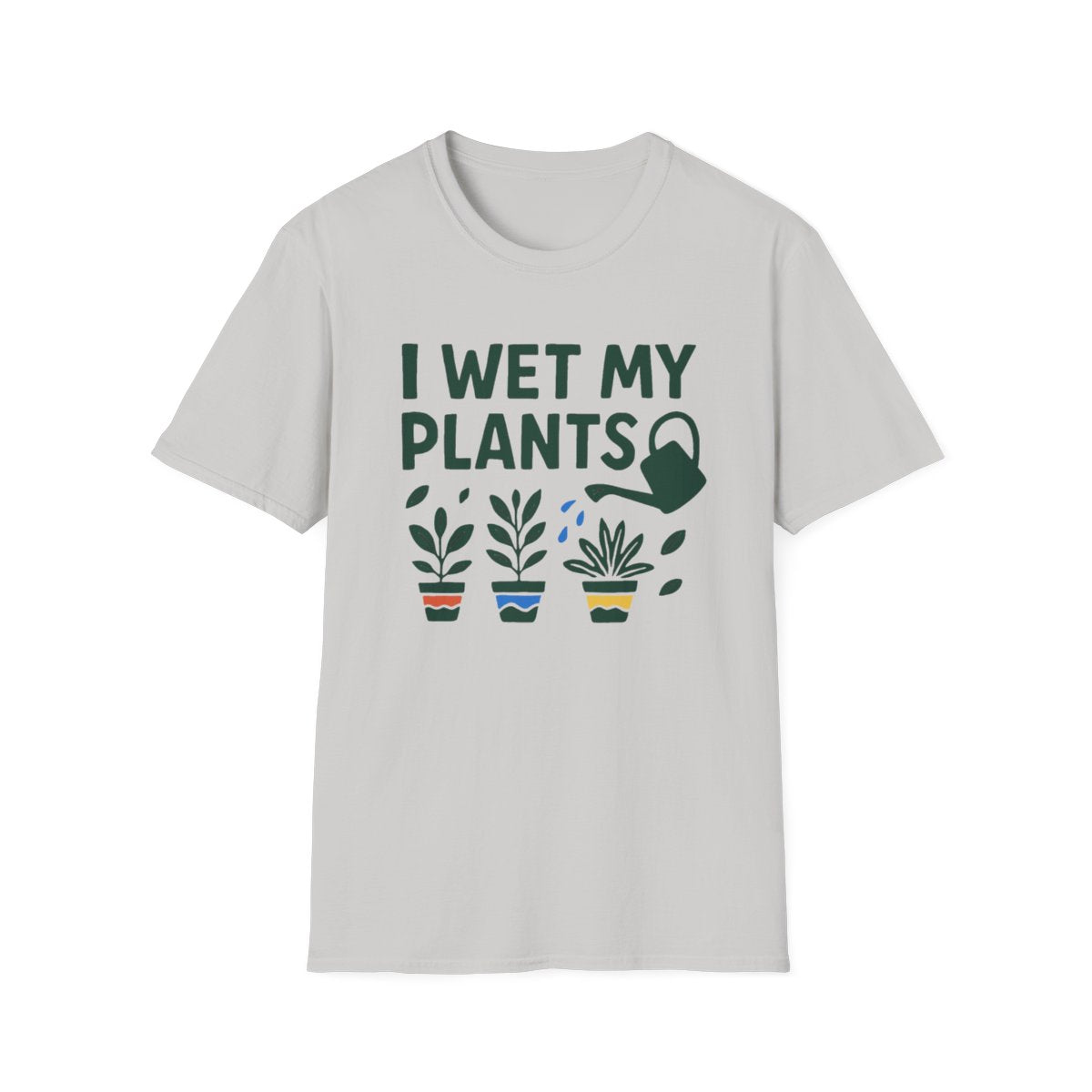 I Wet My Plants T-shirt